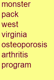 monster pack west virginia osteoporosis & arthritis program monster pack west virginia osteoporosis & arthritis program